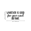 Vinyl Wall Art Decal - Whatever Is Good For Your Soul Do That - 10.5" x 23" - Trendy Inspirational Positive Self Esteem Quote Sticker For Home Bedroom Closet Living Room Kids Room Decor 4