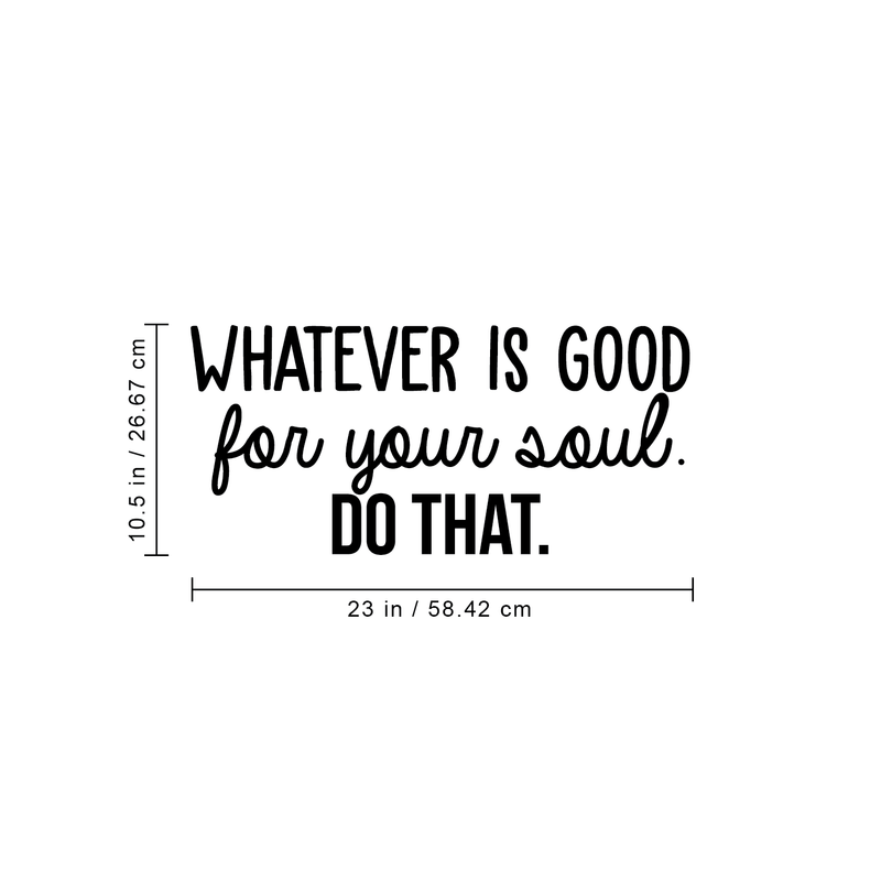 Vinyl Wall Art Decal - Whatever Is Good For Your Soul Do That - 10.5" x 23" - Trendy Inspirational Positive Self Esteem Quote Sticker For Home Bedroom Closet Living Room Kids Room Decor 4