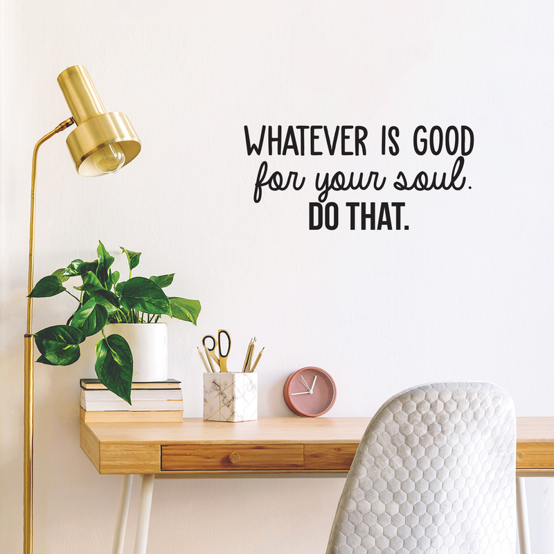 Vinyl Wall Art Decal - Whatever Is Good For Your Soul Do That - 10.5" x 23" - Trendy Inspirational Positive Self Esteem Quote Sticker For Home Bedroom Closet Living Room Kids Room Decor 3