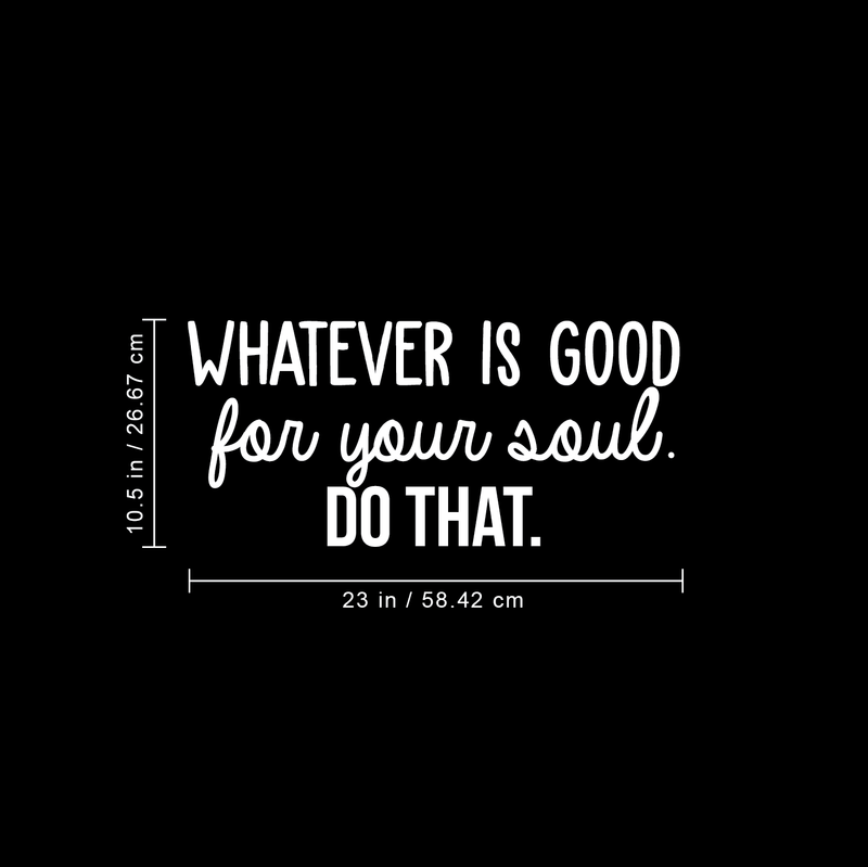 Vinyl Wall Art Decal - Whatever Is Good For Your Soul Do That - 10.5" x 23" - Trendy Inspirational Positive Self Esteem Quote Sticker For Home Bedroom Closet Living Room Kids Room Decor 4