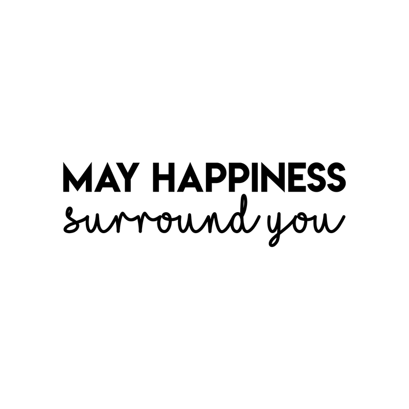 Vinyl Wall Art Decal - May Happiness Surround You - 7.5" x 25" - Modern Inspirational Quote Cute Sticker For Home Office Bedroom Kids Room Playroom Coffee Shop Decor 1