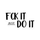 Vinyl Wall Art Decal - F*ck It Just Do It - Sarcastic Optimistic Funny Adult Joke Quote Sticker For Office Work Business Store Coffee Shop Home Bedroom Living Room Decor 1
