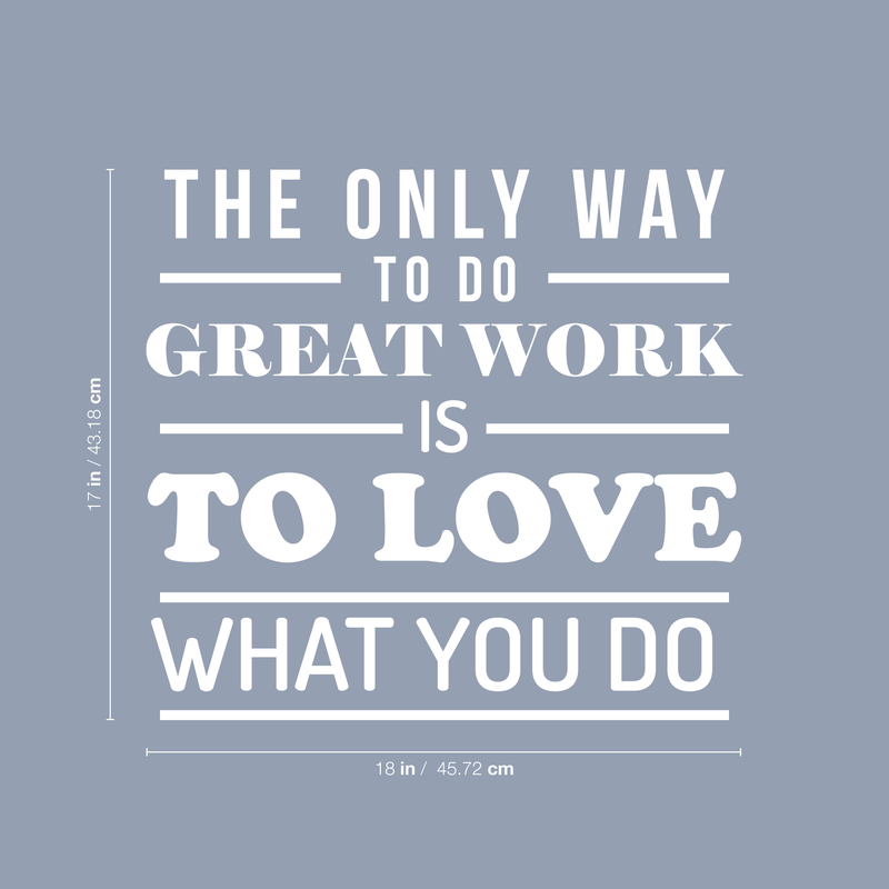 Vinyl Wall Art Decal - The Only Way To Do Great Work Is To Love What You Do - 17" x 18" - Trendy Inspirational Optimistic Quote Sticker For Office Conference Room Work Store Playroom School Decor 4