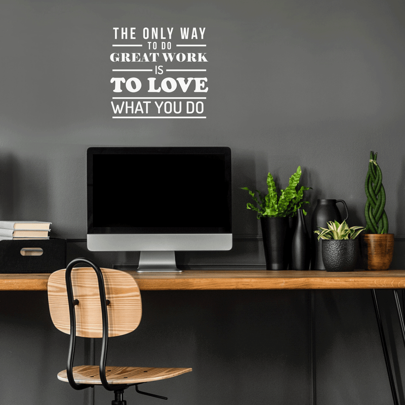 Vinyl Wall Art Decal - The Only Way To Do Great Work Is To Love What You Do - 17" x 18" - Trendy Inspirational Optimistic Quote Sticker For Office Conference Room Work Store Playroom School Decor 3