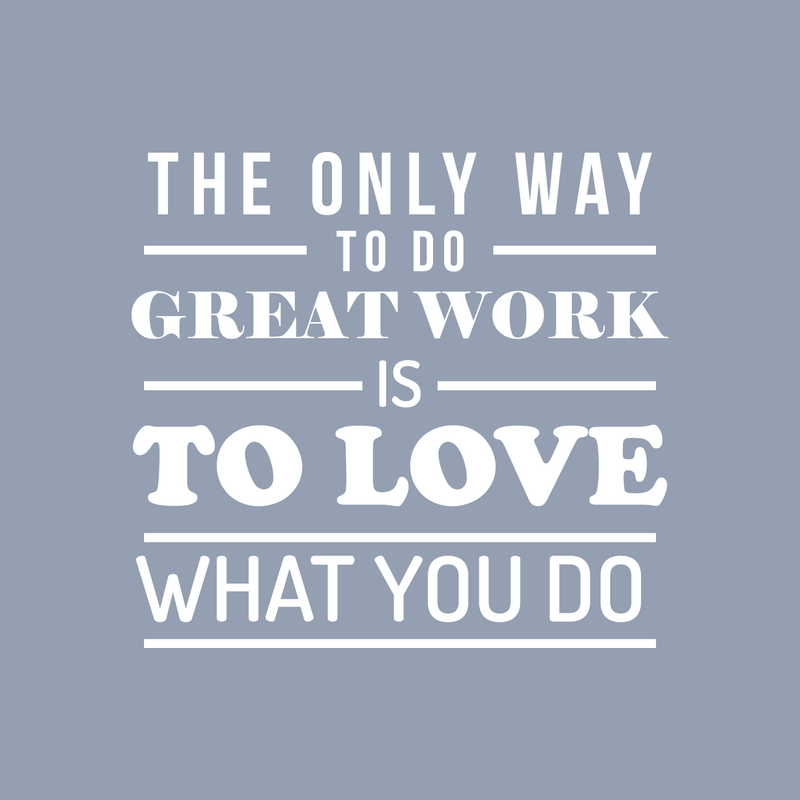 Vinyl Wall Art Decal - The Only Way To Do Great Work Is To Love What You Do - 17" x 18" - Trendy Inspirational Optimistic Quote Sticker For Office Conference Room Work Store Playroom School Decor 1