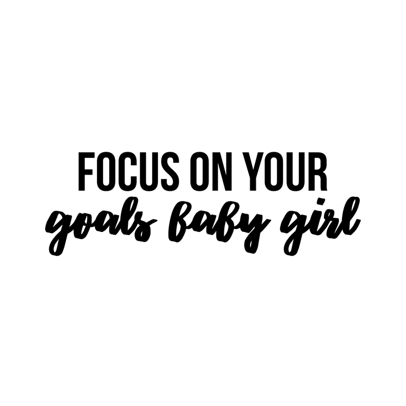 Vinyl Wall Art Decal - Focus On Your Goals Baby Girl - 11.5" x 35" - Trendy Inspirational Positive Quote Sticker For Girls Room Bedroom Closet Playroom Living Room Office Yoga Ballet Feminine Decor 1