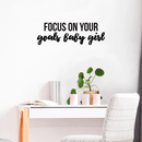 Vinyl Wall Art Decal - Focus On Your Goals Baby Girl - 11. Trendy Inspirational Positive Quote Sticker For Girls Room Bedroom Closet Playroom Living Room Office Yoga Ballet Feminine Decor 2
