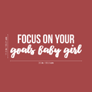 Vinyl Wall Art Decal - Focus On Your Goals Baby Girl - 11.5" x 35" - Trendy Inspirational Positive Quote Sticker For Girls Room Bedroom Closet Playroom Living Room Office Yoga Ballet Feminine Decor 4
