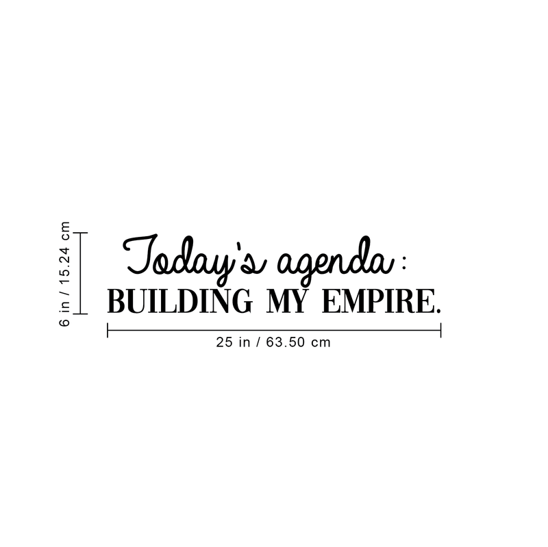 Vinyl Wall Art Decal - Today's Agenda: Building My Empire - 6" x 25" - Inspirational Positive Good Vibes Quote Sticker For Office Meetings Conference Room Work Store Playroom School Decor 4