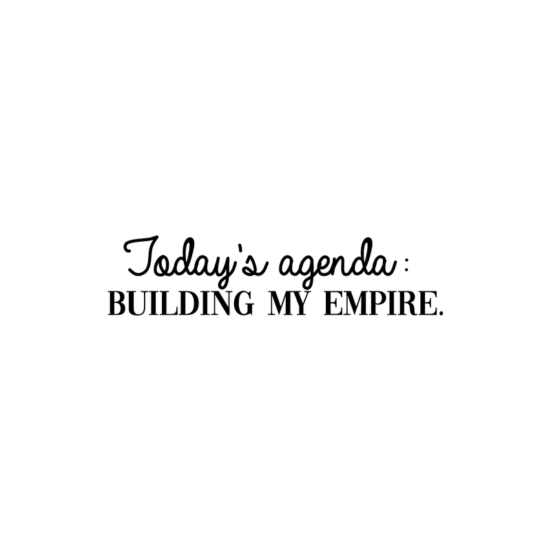 Vinyl Wall Art Decal - Today's Agenda: Building My Empire - Inspirational Positive Good Vibes Quote Sticker For Office Meetings Conference Room Work Store Playroom School Decor 1