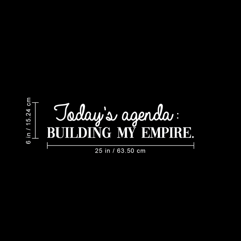 Vinyl Wall Art Decal - Today's Agenda: Building My Empire - 6" x 25" - Inspirational Positive Good Vibes Quote Sticker For Office Meetings Conference Room Work Store Playroom School Decor 4