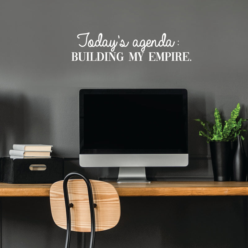 Vinyl Wall Art Decal - Today's Agenda: Building My Empire - 6" x 25" - Inspirational Positive Good Vibes Quote Sticker For Office Meetings Conference Room Work Store Playroom School Decor 3