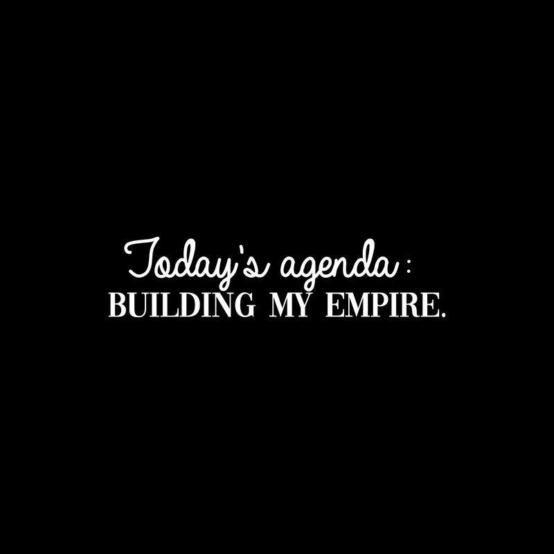 Vinyl Wall Art Decal - Today's Agenda: Building My Empire - 6" x 25" - Inspirational Positive Good Vibes Quote Sticker For Office Meetings Conference Room Work Store Playroom School Decor 1