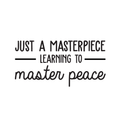 Vinyl Wall Art Decal - Just A Masterpiece Learning To Master Peace - Inspirational Positive Self Esteem Quote Sticker For Home Bedroom Closet Living Room Kids Room Playroom Office Decor 1