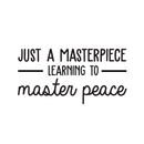 Vinyl Wall Art Decal - Just A Masterpiece Learning To Master Peace - 15" x 30" - Inspirational Positive Self Esteem Quote Sticker For Home Bedroom Closet Living Room Kids Room Playroom Office Decor 1