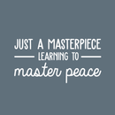 Vinyl Wall Art Decal - Just A Masterpiece Learning To Master Peace - 15" x 30" - Inspirational Positive Self Esteem Quote Sticker For Home Bedroom Closet Living Room Kids Room Playroom Office Decor 1