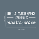 Vinyl Wall Art Decal - Just A Masterpiece Learning To Master Peace - 15" x 30" - Inspirational Positive Self Esteem Quote Sticker For Home Bedroom Closet Living Room Kids Room Playroom Office Decor 4