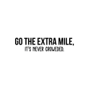 Vinyl Wall Art Decal - Go The Extra Mile It's Never Crowded - 7" x 30" - Trendy Motivational Positive Quote Sticker For Living Room Kids Room Playroom Office Work Gym Yoga Ballet Fitness Decor 1