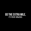 Vinyl Wall Art Decal - Go The Extra Mile It's Never Crowded - 7" x 30" - Trendy Motivational Positive Quote Sticker For Living Room Kids Room Playroom Office Work Gym Yoga Ballet Fitness Decor 1