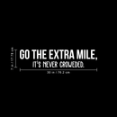 Vinyl Wall Art Decal - Go The Extra Mile It's Never Crowded - 7" x 30" - Trendy Motivational Positive Quote Sticker For Living Room Kids Room Playroom Office Work Gym Yoga Ballet Fitness Decor 4