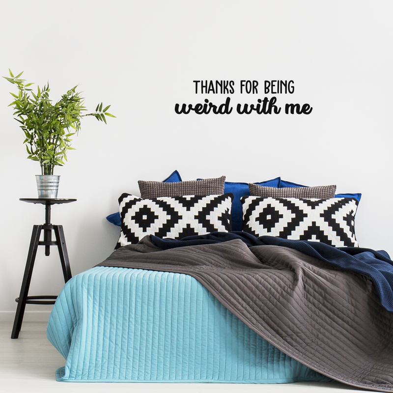 Vinyl Wall Art Decal - Thanks For Being Weird With Me - 9" x 35" - Modern Inspirational Quote Sticker For Friends Couples Home Office Bedroom Dorm Room Apartment Decor 3