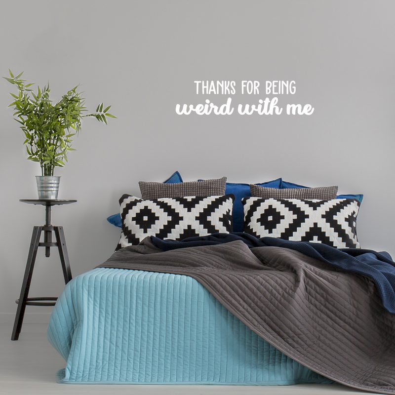 Vinyl Wall Art Decal - Thanks For Being Weird With Me - 9" x 35" - Modern Inspirational Quote Sticker For Friends Couples Home Office Bedroom Dorm Room Apartment Decor 2
