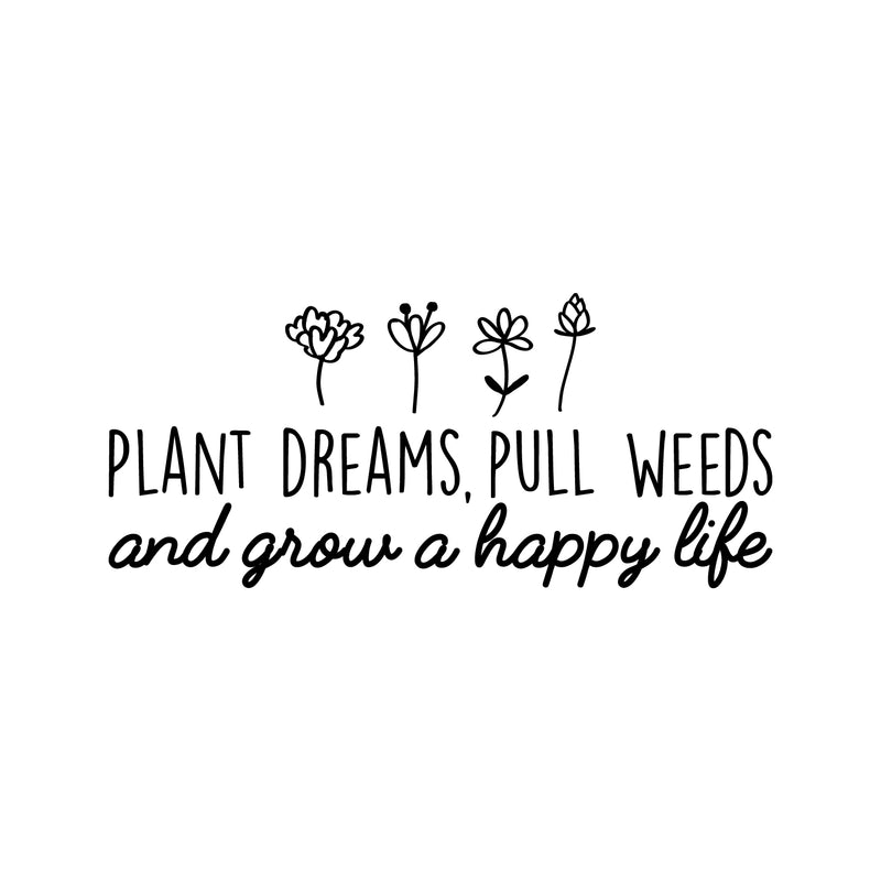 Vinyl Wall Art Decal - Plant Dreams Pull Weeds And Grow A Happy Life - Trendy Inspirational Minimal Nature Quote Sticker For Home Office Bedroom Living Room Flower Patio Decor 1