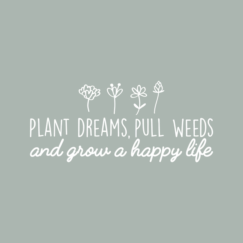 Vinyl Wall Art Decal - Plant Dreams Pull Weeds And Grow A Happy Life - 13" x 30" - Modern Inspirational Nature Quote Sticker For Home Office Bedroom Living Room Kids Room Patio Decor 1