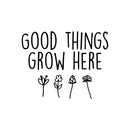 Vinyl Wall Art Decal - Good Things Grow Here - 20" x 26" - Trendy Motivational Minimal Quote Sticker For Family Home Office Living Room Entryway Plants Health Patio Decor 1
