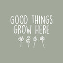 Vinyl Wall Art Decal - Good Things Grow Here - 20" x 26" - Trendy Motivational Minimal Quote Sticker For Family Home Office Living Room Entryway Plants Health Patio Decor 1