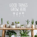 Vinyl Wall Art Decal - Good Things Grow Here - 20" x 26" - Trendy Motivational Minimal Quote Sticker For Family Home Office Living Room Entryway Plants Health Patio Decor 2