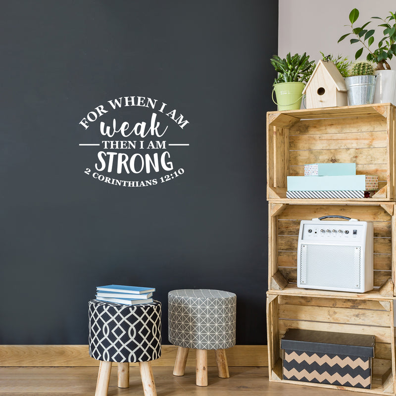 Vinyl Wall Art Decal - For When I Am Weak Then I Am Strong - 2 Corinthians 12:10 - 18" x 22" - Inspirational Religious Bible Verse Quote Sticker For Bedroom Living Room Kids Room Office Church Decor 3