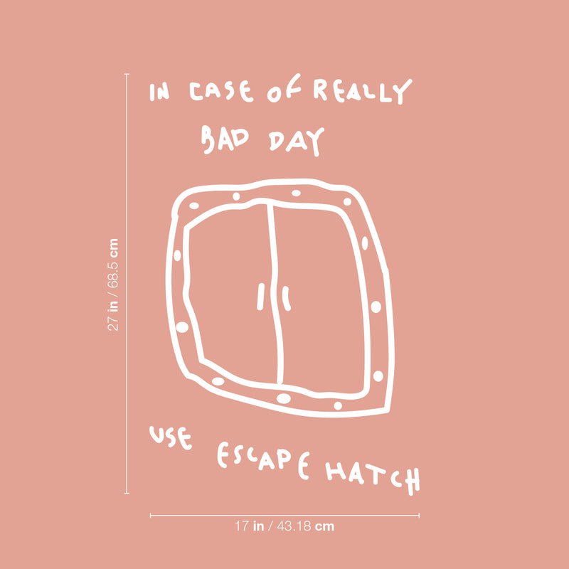Vinyl Wall Art Decal - In Case Of Really Bad Day Use Escape Hatch - 27" x 17" -Trendy Cute Good Vibes Funny Design Sticker For Kids Bedroom Playroom Daycare Living Room School Coffee Shop Decor 4