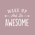 Vinyl Wall Art Decal - Wake Up And Be Awesome - 17" x 25" - Trendy Cute Good Vibes Quote Arrow Design Sticker For Kids Bedroom Playroom Living Room Daycare School Office Coffee Shop Decor 1