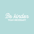 Vinyl Wall Art Decal - Be Kinder Than Necessary - 10" x 31" - Cute Trendy Inspirational Good Vibes Quote Sticker For Home Bedroom Kids Room Playroom Nursery Daycare School Office Coffee Shop  Decor 1