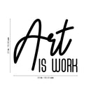 Vinyl Wall Art Decal - Art Is Work - 22" x 26" - Trendy Inspirational Quote Sticker Modern Design For Artists Home Office Teen Bedroom Living Room Apartment Store Decor 4