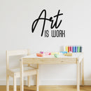 Vinyl Wall Art Decal - Art Is Work - 22" x 26" - Trendy Inspirational Quote Sticker Modern Design For Artists Home Office Teen Bedroom Living Room Apartment Store Decor 3