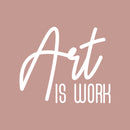 Vinyl Wall Art Decal - Art Is Work - 22" x 26" - Trendy Inspirational Quote Sticker Modern Design For Artists Home Office Teen Bedroom Living Room Apartment Store Decor 1