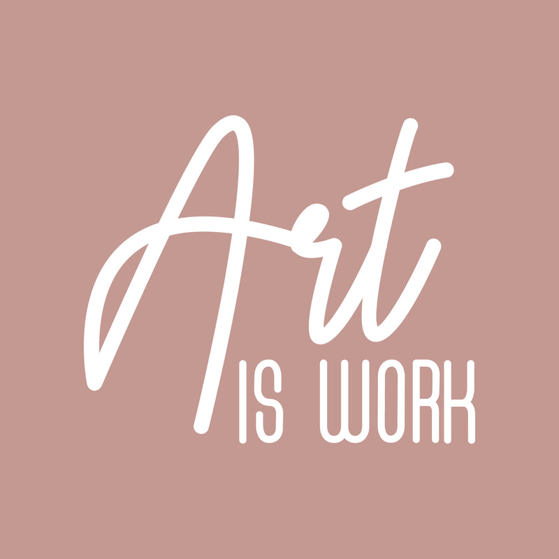 Vinyl Wall Art Decal - Art Is Work - 22" x 26" - Trendy Inspirational Quote Sticker Modern Design For Artists Home Office Teen Bedroom Living Room Apartment Store Decor 1