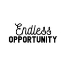 Vinyl Wall Art Decal - Endless Opportunity - 10" x 25" - Modern Inspirational Good Vibes Cute Quote Sticker For Closet Kids Room Living Room Playroom Daycare School Coffee Shop Office Decor 1