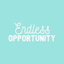 Vinyl Wall Art Decal - Endless Opportunity - 10" x 25" - Modern Inspirational Good Vibes Cute Quote Sticker For Closet Kids Room Living Room Playroom Daycare School Coffee Shop Office Decor 1