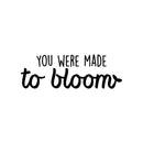 Vinyl Wall Art Decal - You Were Made To Bloom - 10" x 30" - Modern Inspirational Positive Self Esteem Quote Sticker For Teen Bedroom Closet Living Room Home Office Decor 1