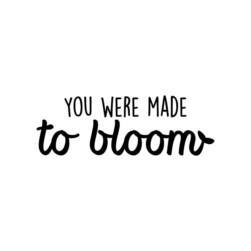 Vinyl Wall Art Decal - You Were Made To Bloom - 10" x 30" - Modern Inspirational Positive Self Esteem Quote Sticker For Teen Bedroom Closet Living Room Home Office Decor 1