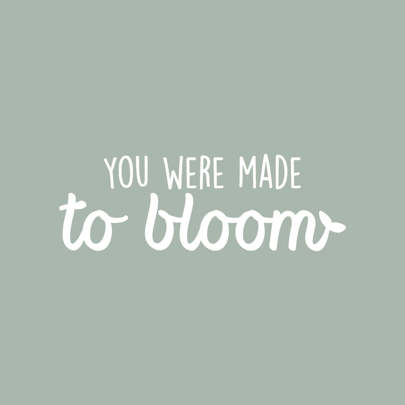 Vinyl Wall Art Decal - You Were Made To Bloom - 10" x 30" - Modern Inspirational Positive Self Esteem Quote Sticker For Teen Bedroom Closet Living Room Home Office Decor 1