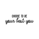 Vinyl Wall Art Decal - Choose To Be Your Best You  - 10" x 30" - Modern Motivational Self Esteem Quote Sticker For Optimism Bedroom Living Room Home Office Classroom Store Decor 1