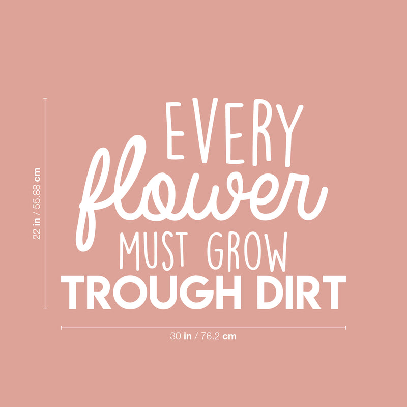 Vinyl Wall Art Decal - Every Flower Must Grow Trough Dirt - Modern Inspirational Cute Positive Quote Sticker For Bedroom Living Room Kids Room Playroom School Office Coffee Shop Decor 4