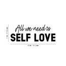 Vinyl Wall Art Decal - All We Need Is Self Love - Trendy Self Esteem Good Vibes Quote Sticker For Home Bedroom Closet Kids Room Playroom Living Room Office School Coffee Shop Decor 4