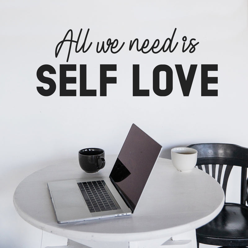 Vinyl Wall Art Decal - All We Need Is Self Love - Trendy Self Esteem Good Vibes Quote Sticker For Home Bedroom Closet Kids Room Playroom Living Room Office School Coffee Shop Decor 2