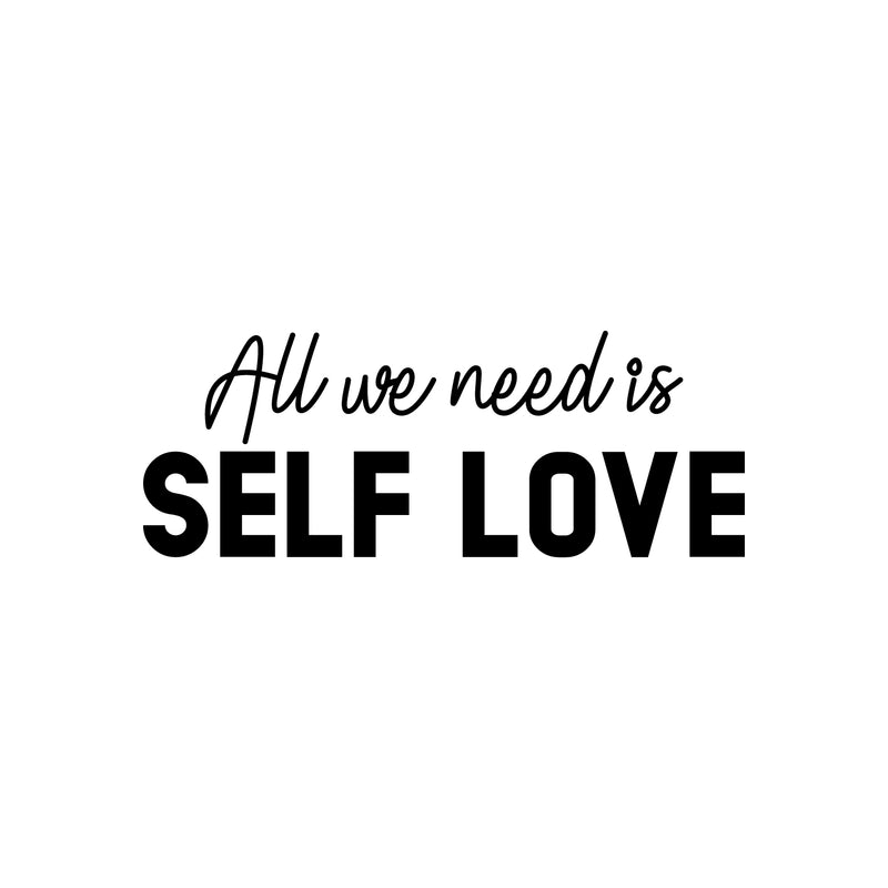 Vinyl Wall Art Decal - All We Need Is Self Love - 11" x 30" - Trendy Self Esteem Good Vibes Quote Sticker For Home Bedroom Closet Kids Room Playroom Living Room Office School Coffee Shop Decor 1