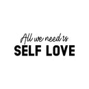Vinyl Wall Art Decal - All We Need Is Self Love - 11" x 30" - Trendy Self Esteem Good Vibes Quote Sticker For Home Bedroom Closet Kids Room Playroom Living Room Office School Coffee Shop Decor 1